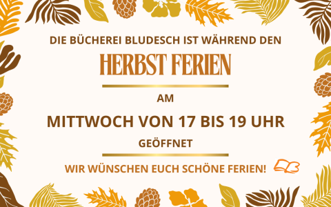 In den Herbstferien haben wir am Mittwoch 28. Oktober 2026 von 17:00 - 19:00 Uhr geöffnet. Freitag und Montag geschlossen.